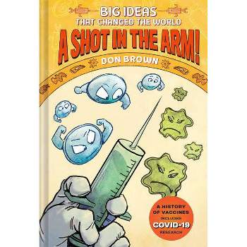 A Shot in the Arm! - (Big Ideas That Changed the World) by  Don Brown (Hardcover)