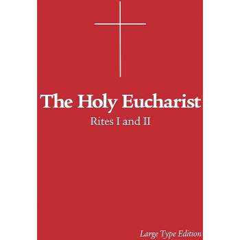 The Holy Eucharist - by  The Episcopal Church & Charles Mortimer Guilbert (Paperback)