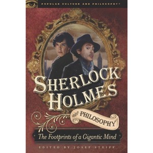 Sherlock Holmes and Philosophy - (Popular Culture and Philosophy) by  Josef Steiff (Paperback) - 1 of 1