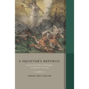 Squatter's Republic - (Western Histories) by  Tamara Venit Shelton (Hardcover) - 1 of 1