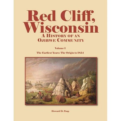 Red Cliff, Wisconsin, Volume 1 - by  Howard D Paap (Paperback)