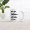 Crazy Dog T-Shirts And Yet You're Still Talking Mug Sarcastic Coffee Cup - 11oz - image 2 of 4