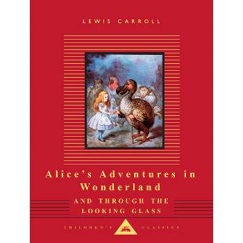 Alice's Adventures in Wonderland and Through the Looking Glass - (Everyman's Library Children's Classics) by  Lewis Carroll (Hardcover)