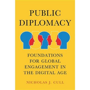 Public Diplomacy - (Contemporary Political Communication) by  Nicholas J Cull (Hardcover) - 1 of 1