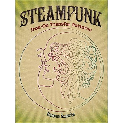 Steampunk Iron-On Transfer Patterns - (Dover Pictorial Archives) by  Ramona Szczerba (Paperback)