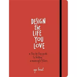 Design the Life You Love - by  Ayse Birsel (Paperback)