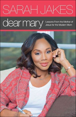 Dear Mary : Lessons From the Mother of Jesus for the Modern Mom (Paperback) (Sarah Jakes)