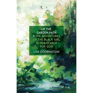 Up the Garden Path & the Adventures of the Black Girl in Her Search for God - by  Lisa Codrington (Paperback) - 1 of 1