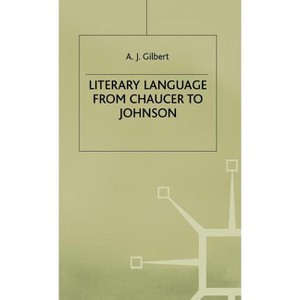 Literary Language from Chaucer to Johnson - by  A J Gilbert (Hardcover) - 1 of 1