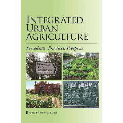 Integrated Urban Agriculture - by  Robert L France (Paperback)