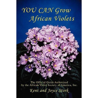 You Can Grow African Violets - by  Joyce Stork (Paperback)