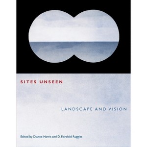 Sites Unseen - by  Dianne Harris & D Fairchild Ruggles (Paperback) - 1 of 1