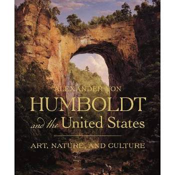 Alexander Von Humboldt and the United States - by  Eleanor Jones Harvey (Hardcover)