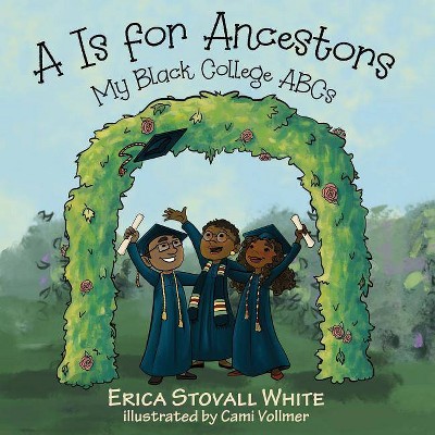 A Is for Ancestors - by  Erica Stovall White (Paperback)