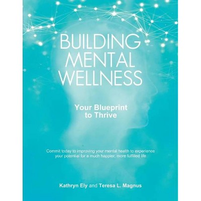 Building Mental Wellness - by  Kathryn Ely & Teresa L Magnus (Paperback)