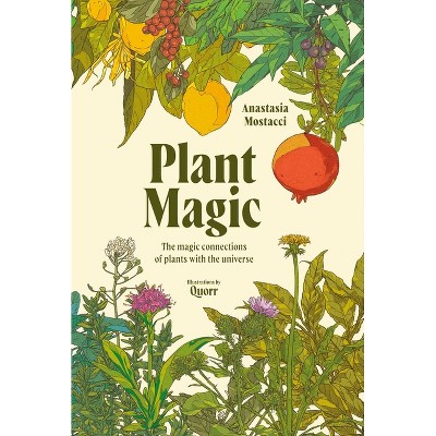 Plant Magic - by  Anastasia Mostacci (Hardcover)