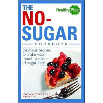 The No-Sugar Cookbook - (Healthy Plate) by  Kimberly A Tessmer (Paperback)