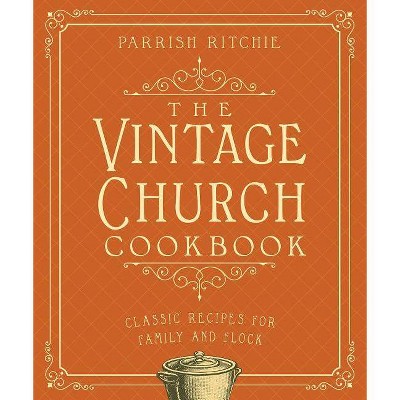 The Vintage Church Cookbook - by  Parrish Ritchie (Paperback)