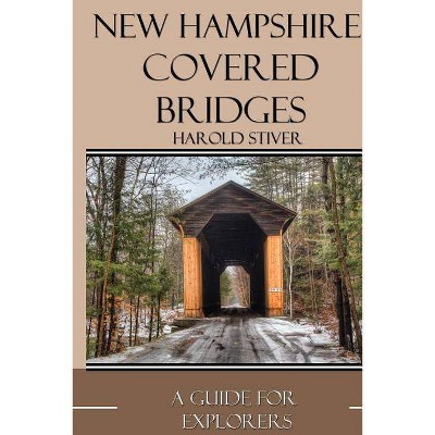 New Hampshire Covered Bridges - by  Harold Stiver (Paperback)