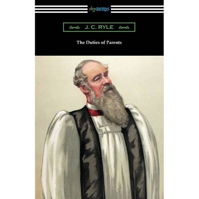 The Duties of Parents - by  J C Ryle (Paperback)
