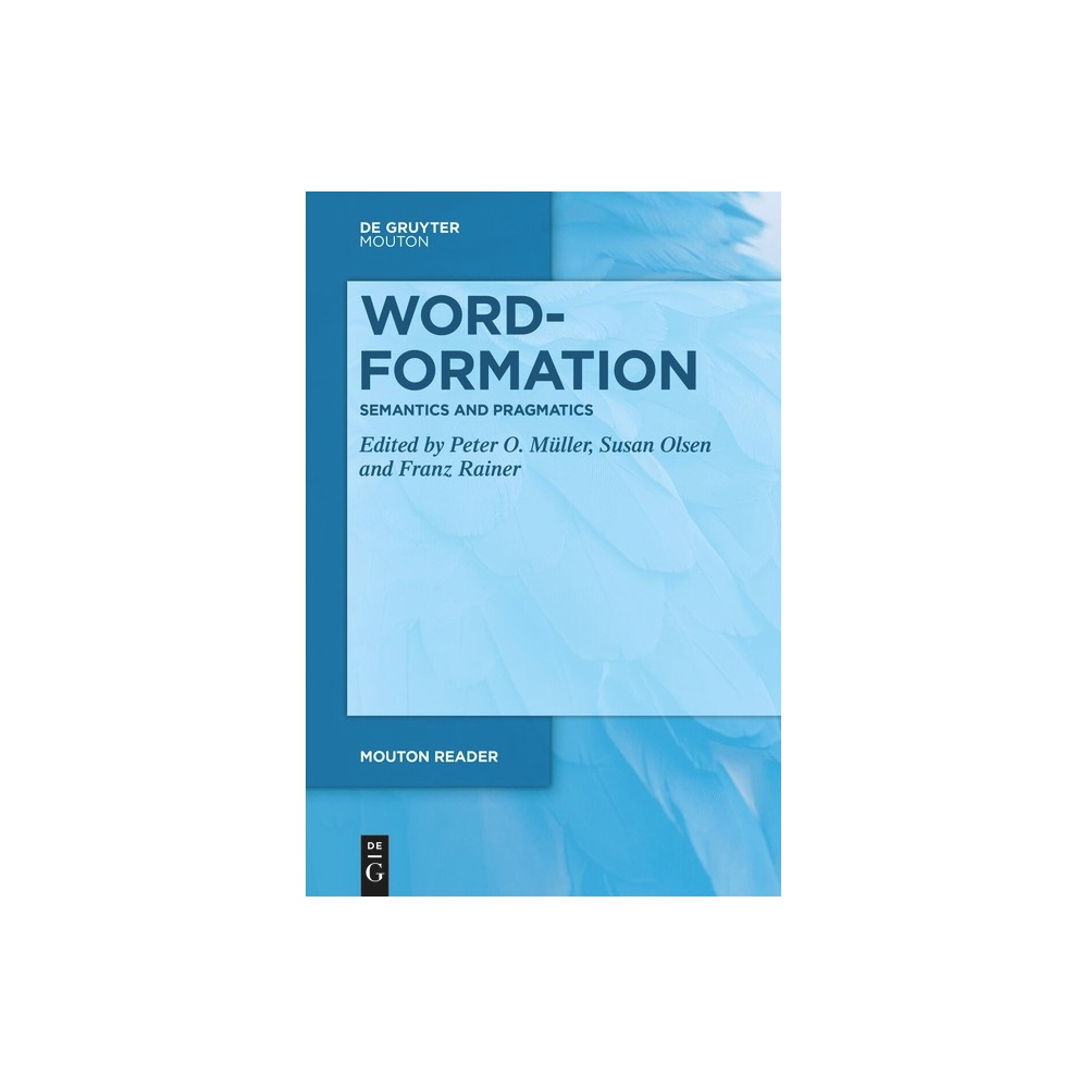 Word-Formation - Semantics and Pragmatics - (Mouton Reader) by Peter O Müller & Susan Olsen & Franz Rainer (Paperback)