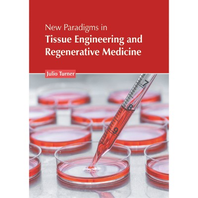 New Paradigms in Tissue Engineering and Regenerative Medicine - by  Julio Turner (Hardcover)