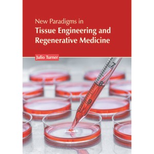 New Paradigms in Tissue Engineering and Regenerative Medicine - by  Julio Turner (Hardcover) - 1 of 1