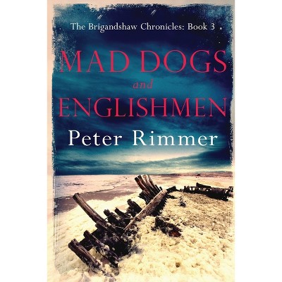 Mad Dogs And Englishmen - (brigandshaw Chronicles) By Peter Rimmer ...