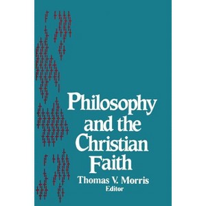 Philosophy and the Christian Faith - (Notre Dame Studies in the Philosophy of Religion) by  Thomas V Morris (Paperback) - 1 of 1
