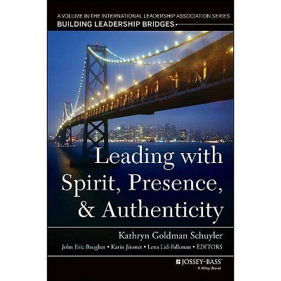 Leading with Spirit, Presence, and Authenticity - by  John Eric Baugher & Kathryn Goldman Schuyler & Karin Jironet & Lena Lid-Falkman (Paperback)