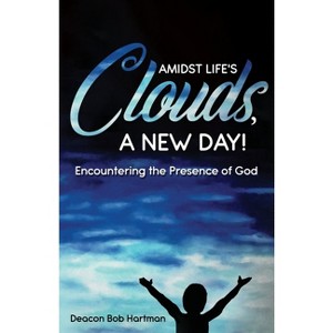 Amidst Life's Clouds, a New Day - by  Deacon Bob Hartman (Paperback) - 1 of 1