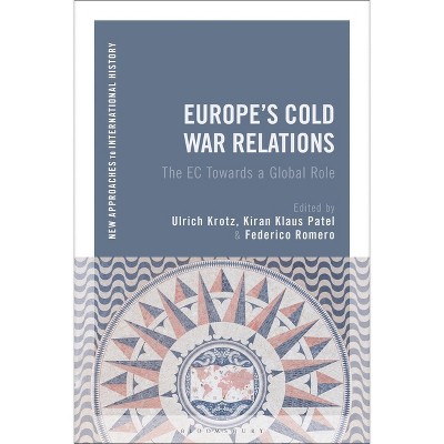 Europe's Cold War Relations - (New Approaches to International History) by  Ulrich Krotz & Thomas Zeiler & Kiran Klaus Patel & Federico Romero