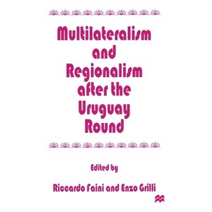Multilateralism and Regionalism After the Uruguay Round - by  Riccardo Faini & Enzo R Grilli (Hardcover) - 1 of 1