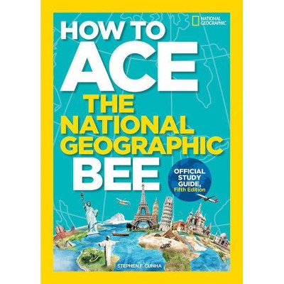 How to Ace the National Geographic Bee, Official Study Guide, Fifth Edition - 5th Edition by  National Geographic Kids (Paperback)