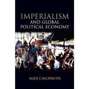 Imperialism and Global Political Economy - by  Alex Callinicos (Hardcover) - 1 of 1