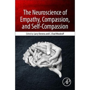 The Neuroscience of Empathy, Compassion, and Self-Compassion - by  Larry Charles Stevens & C Chad Woodruff (Paperback) - 1 of 1