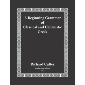 A Beginning Grammar of Classical and Hellenistic Greek - 3rd Edition by  Richard Cutter (Hardcover) - 1 of 1