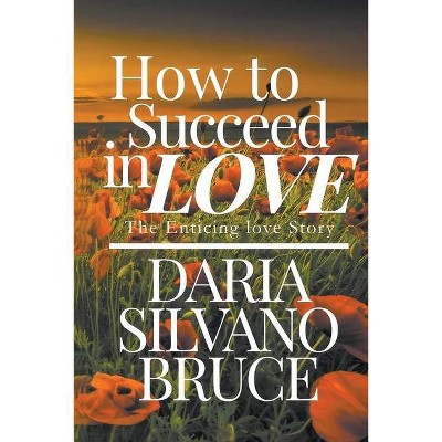 How to Succeed in Love - by  Daria S Bruce (Paperback)