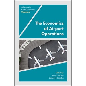 The Economics of Airport Operations - (Advances in Airline Economics) by  James Peoples & John Bitzan (Hardcover) - 1 of 1