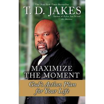 Maximize the Moment - by  T D Jakes (Paperback)