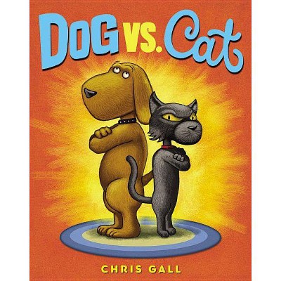 Dog vs. Cat - by  Chris Gall (Hardcover)