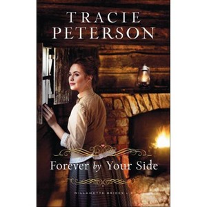 Forever by Your Side - (Willamette Brides) by  Tracie Peterson (Paperback) - 1 of 1