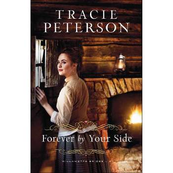 Forever by Your Side - (Willamette Brides) by  Tracie Peterson (Paperback)