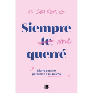 Siempre Me Querré Diario Para No Perderme a Mí Misma / I Will Always Love Myself - by  Sara Kibum (Paperback) - 1 of 1