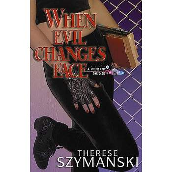 When Evil Changes Face - (Motor City Thriller) by  Therese Szymanski (Paperback)