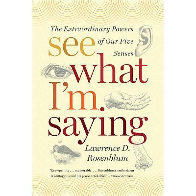 See What I'm Saying - by  Lawrence D Rosenblum (Paperback)