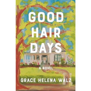 Good Hair Days - by  Grace Helena Walz (Paperback) - 1 of 1