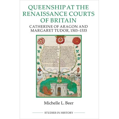 Queenship at the Renaissance Courts of Britain - (Royal Historical Society Studies in History New) by  Michelle L Beer (Paperback)