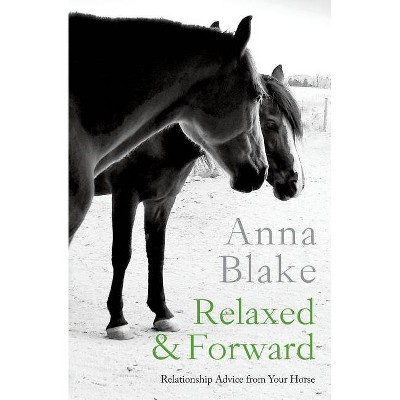 Relaxed & Forward - by  Anna M Blake (Paperback)