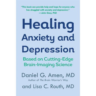 Healing Anxiety and Depression - by  Daniel G Amen & Lisa C Routh (Paperback)